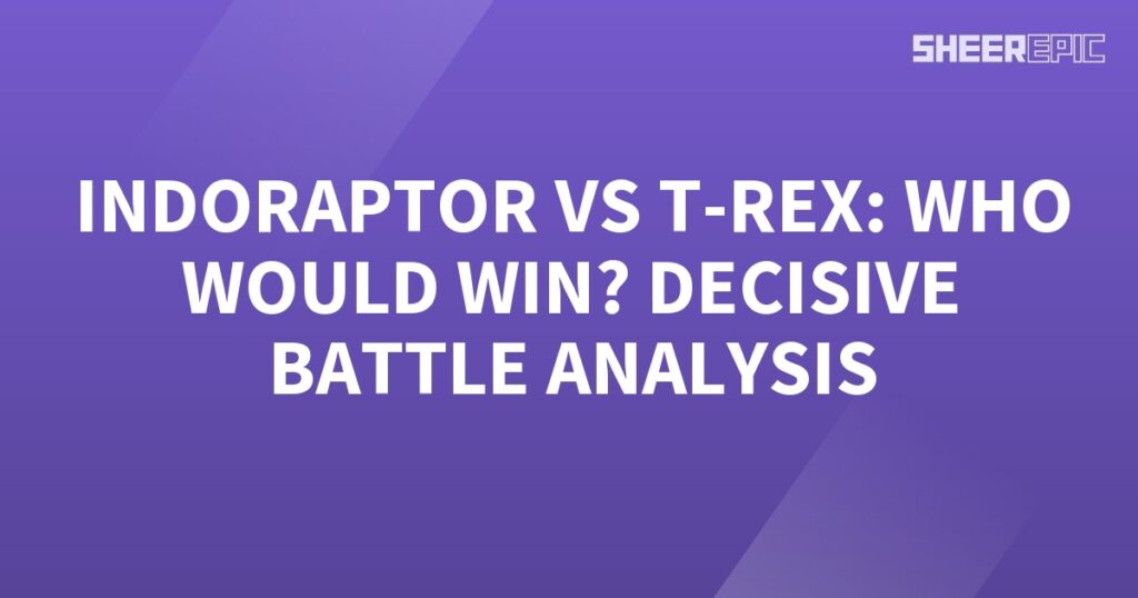 Who would win in a decisive battle between Indoraptor and T-Rex?