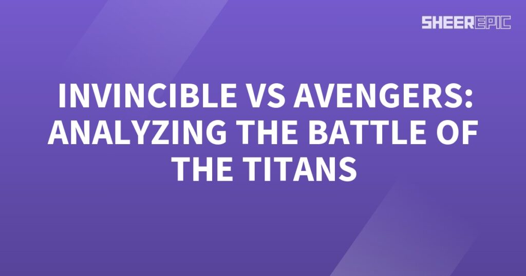 Analyzing the epic battle of the Invincible against the Avengers.