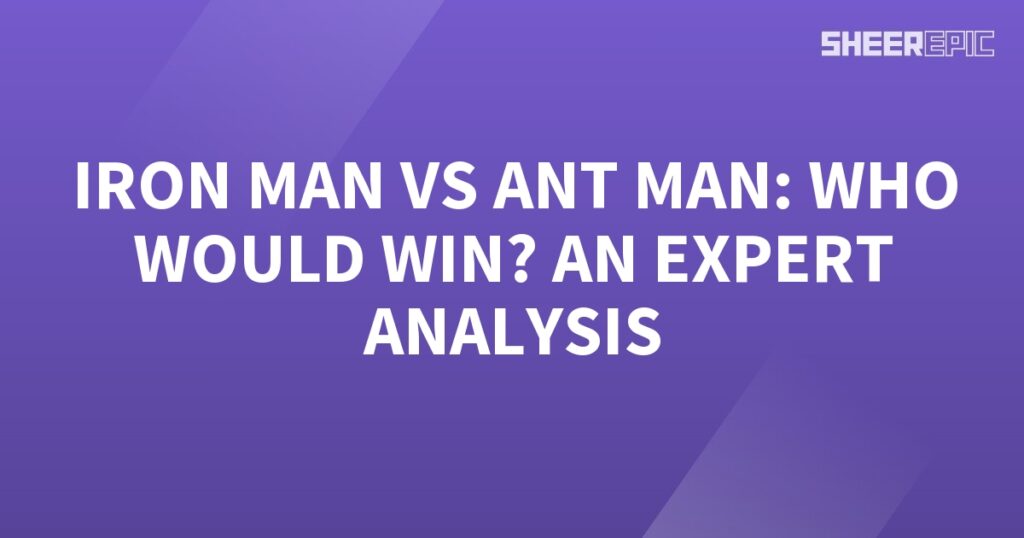 Who would win in a battle between Iron Man and Ant-Man? Let's dive into an expert analysis to find out.