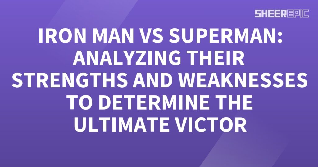 Iron Man vs Superman: Analyzing strengths and weaknesses to determine the ultimate victor.