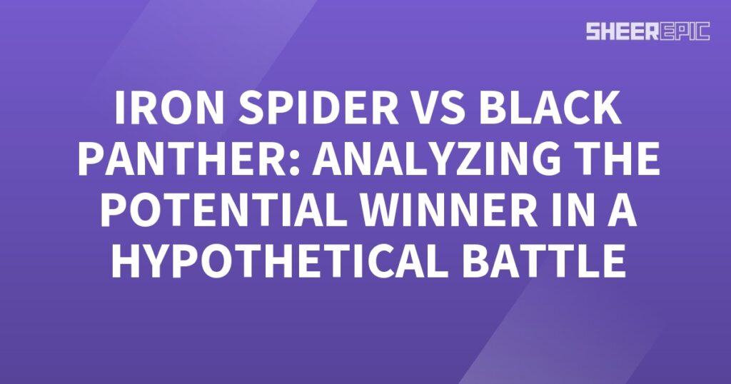 Analyzing the potential battle between Iron Spider and Black Panther to determine the potential winner.