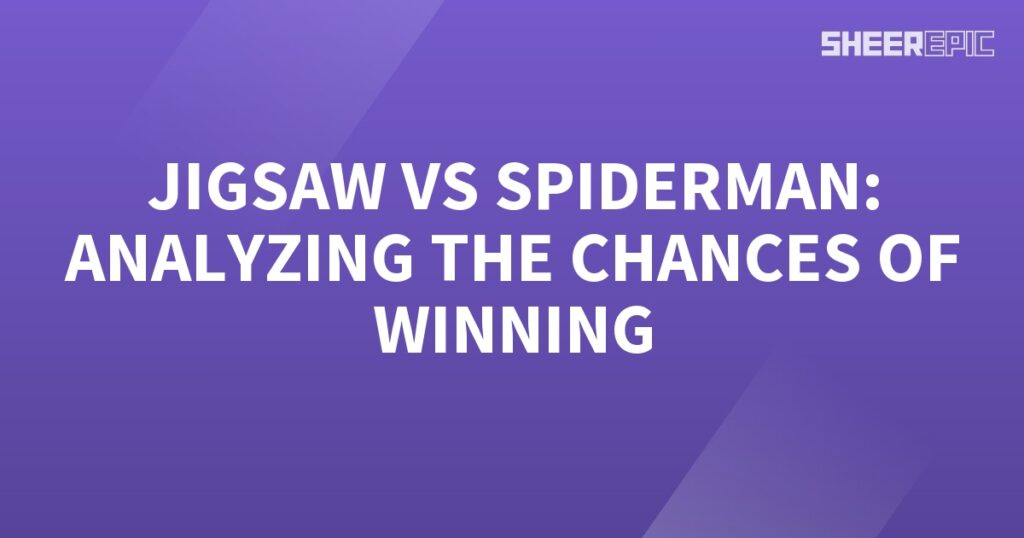 Analyzing the chances of winning: Jigsaw vs Spiderman.