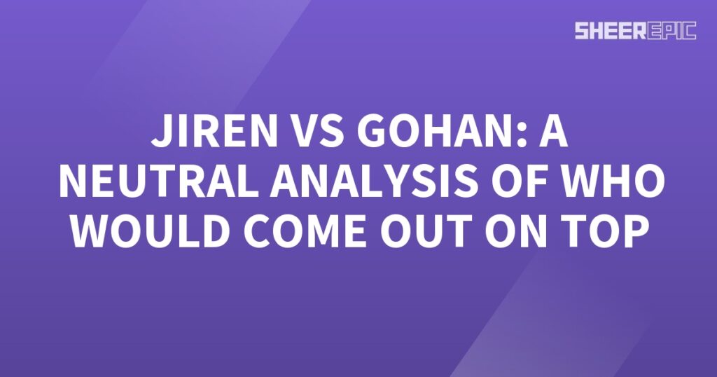 Jerry vs Gohan: A neutral analysis of who would come out on top in a battle between two powerful adversaries.