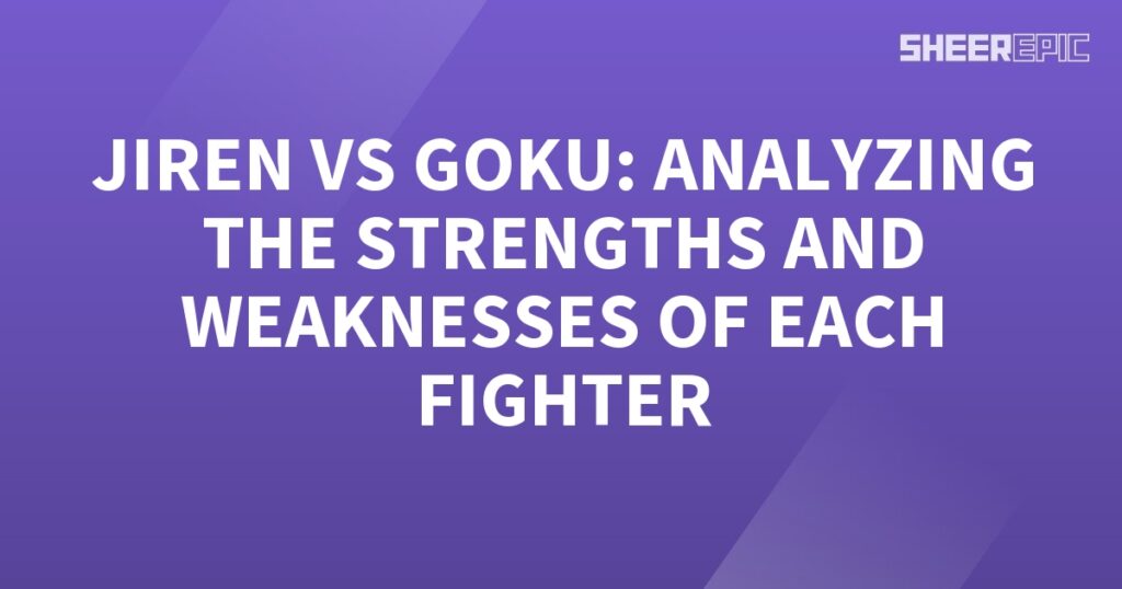 Jerry vs goku analyzing the strengths and weaknesses of each fighter.