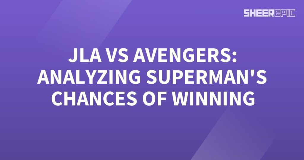 Analyzing Superman's chances of winning in the JLA vs Avengers battle.