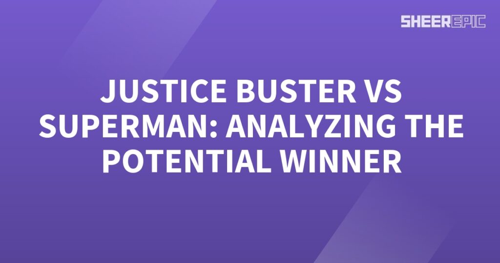 Analyzing the potential winner between Superman and the Justice Buster.