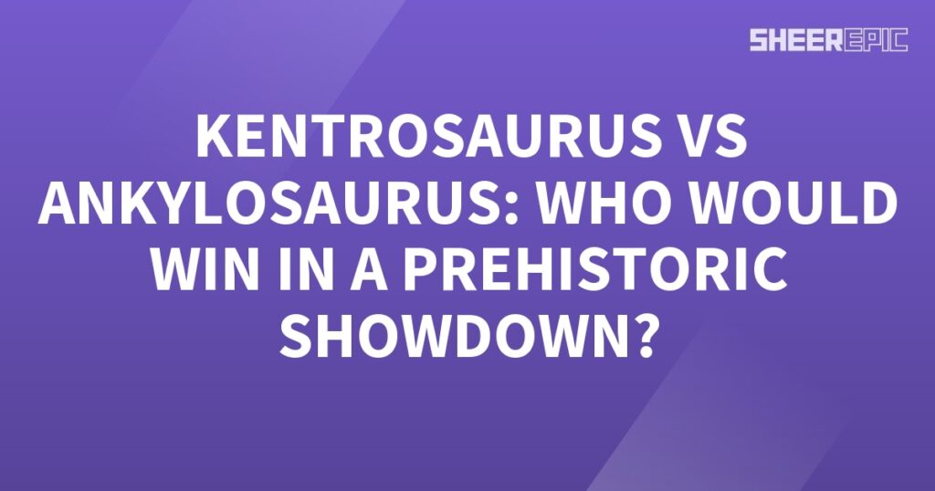 Prehistoric Showdown: Kentrosaurus vs Ankylosaurus - Who Would Win?