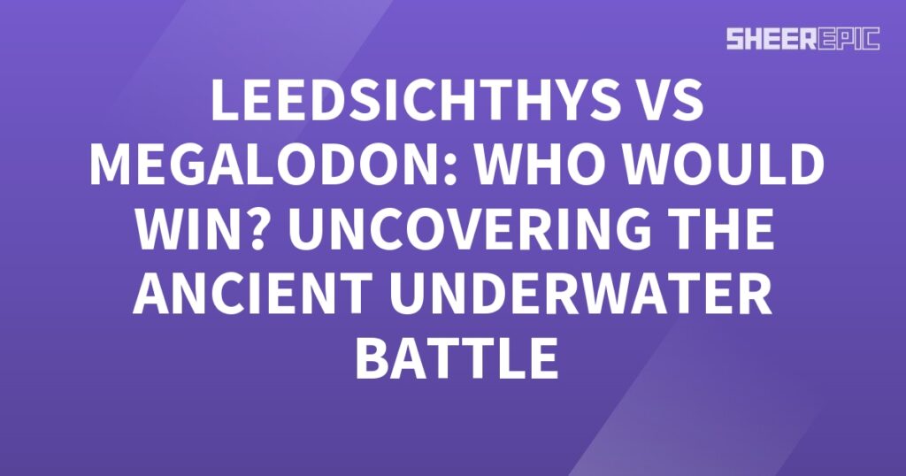 The ancient underwater battle between Leedsichthys and Megalodon, who would win the ancient uncovering the ancient battle?