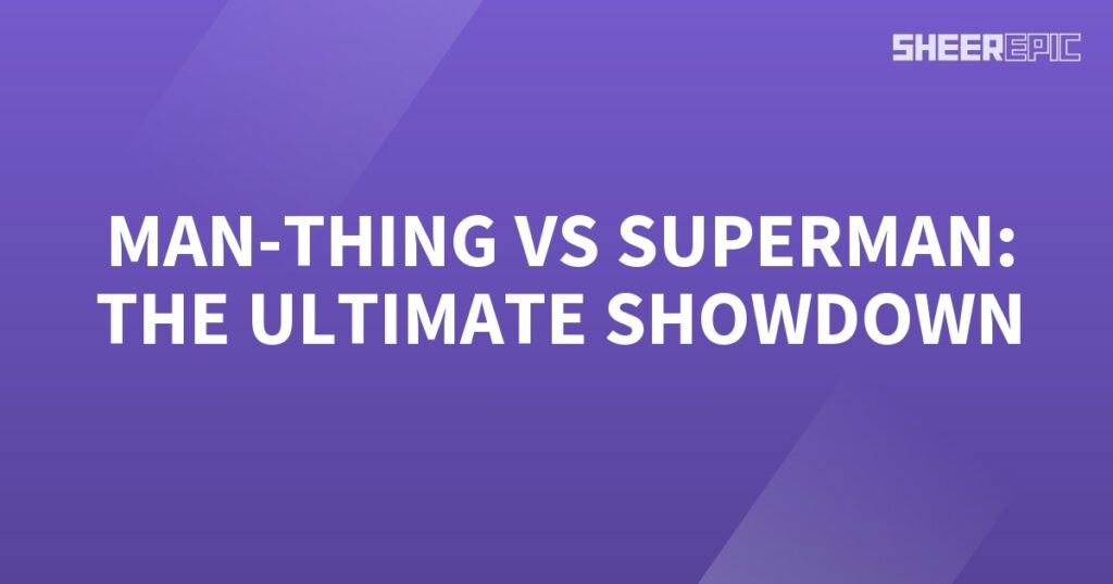 The ultimate showdown between Superman and Man-Thing.