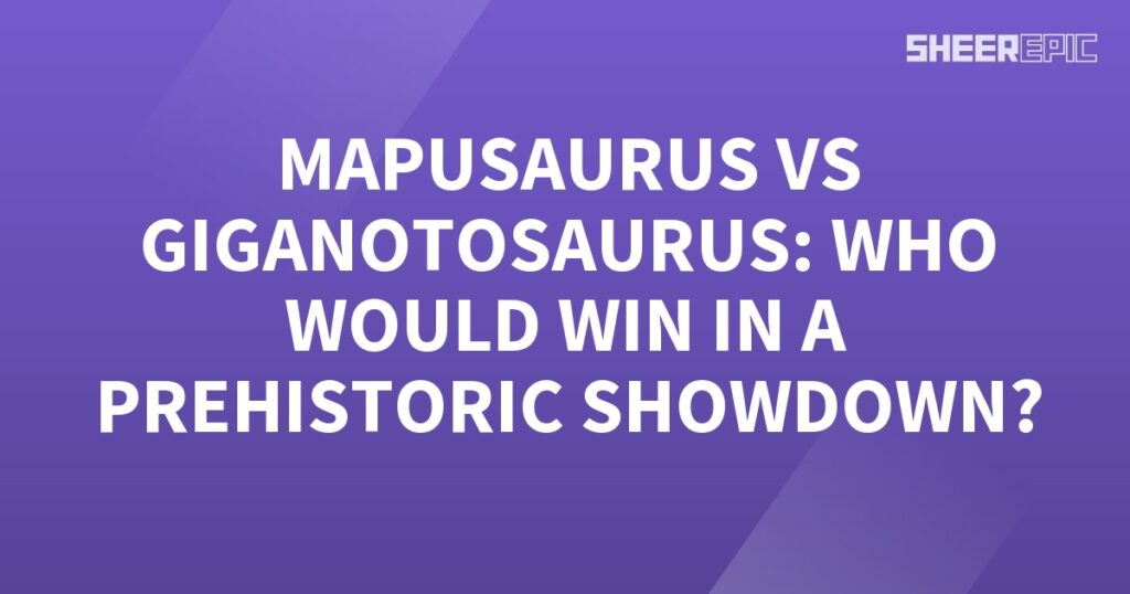 Mapusaurus vs Giganotosaurus: A Prehistoric Showdown