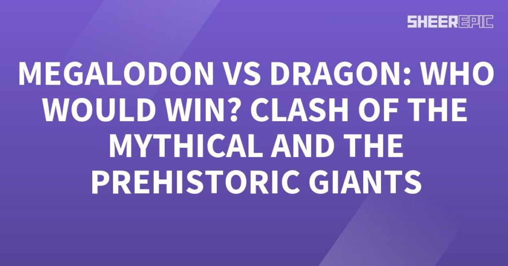 Megalodon vs Dragon - Clash of the Mythical and Prehistoric Giants