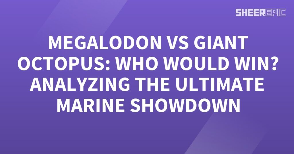 Megalodon vs giant octopus: analyzing the ultimate marine showdown.