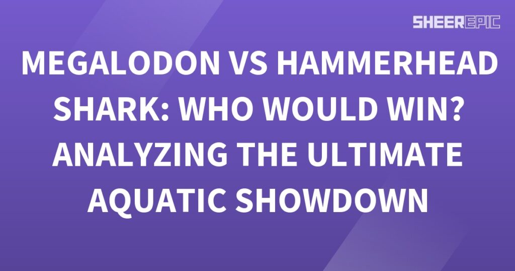 Megalodon vs Hammerhead Shark: The Ultimate Aquatic Showdown!