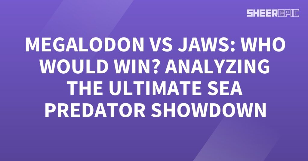 Megalodon vs Jaws - Analyzing the Ultimate Sea Predator Showdown.