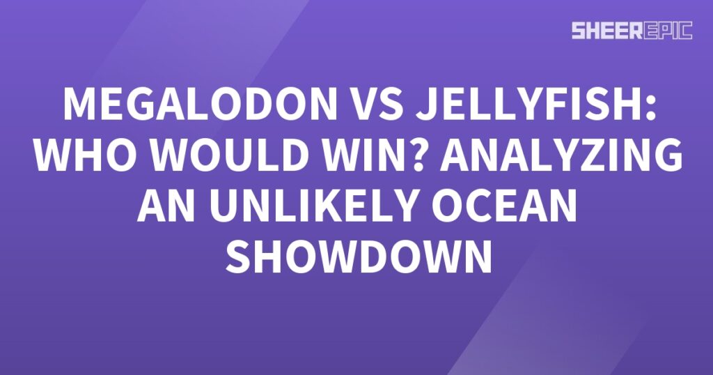 Megalodon vs jellyfish: Analyzing an unlikely ocean showdown.