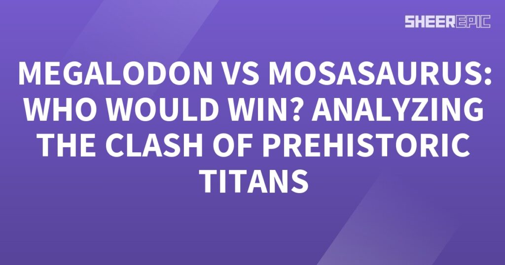 Megalodon vs Mosasaurus - Clash of Prehistoric Titans