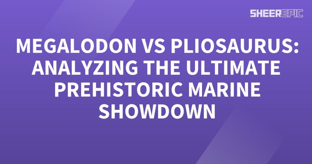 Megalodon vs. Pliosaurus: Analyzing the ultimate prehistoric marine showdown.