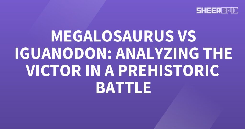 Analyzing the victor in a Megalosaurus vs Iguanodon prehistoric battle.