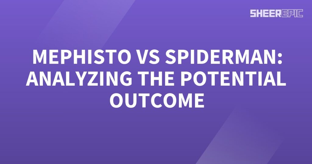 Analyzing the potential outcome of Mephisto and Spiderman's confrontation.