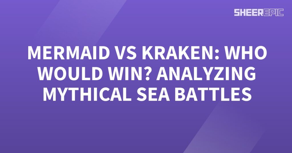 Analyzing mythical sea battles between a mermaid and kraken, determining who would emerge victorious.