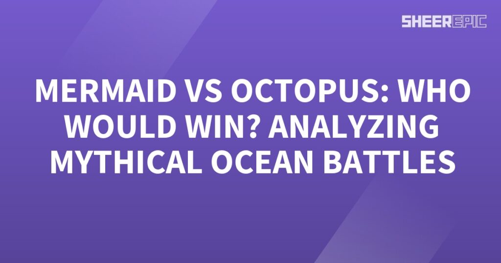 Description: Analyzing mythical ocean battles between mermaids and octopuses.