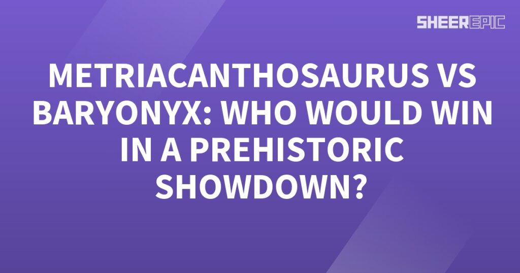 A Prehistoric Showdown with a Metriacanthosaurus and Baryonyx in front of a purple background, highlighted by white text.