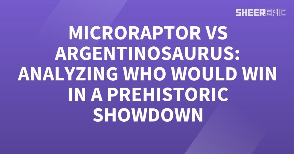 A thrilling analysis of a prehistoric showdown between Microraptor and Argentinosaurus.