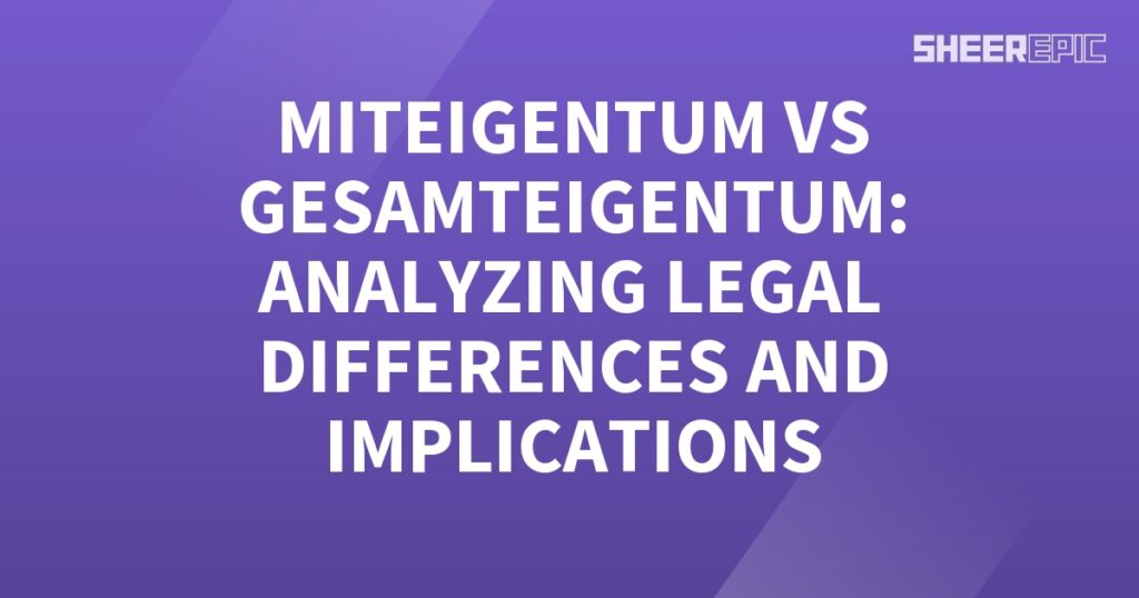 Mittergen vs gesamtegen analyzing legal differences and implications surrounding Gesamteigentum.