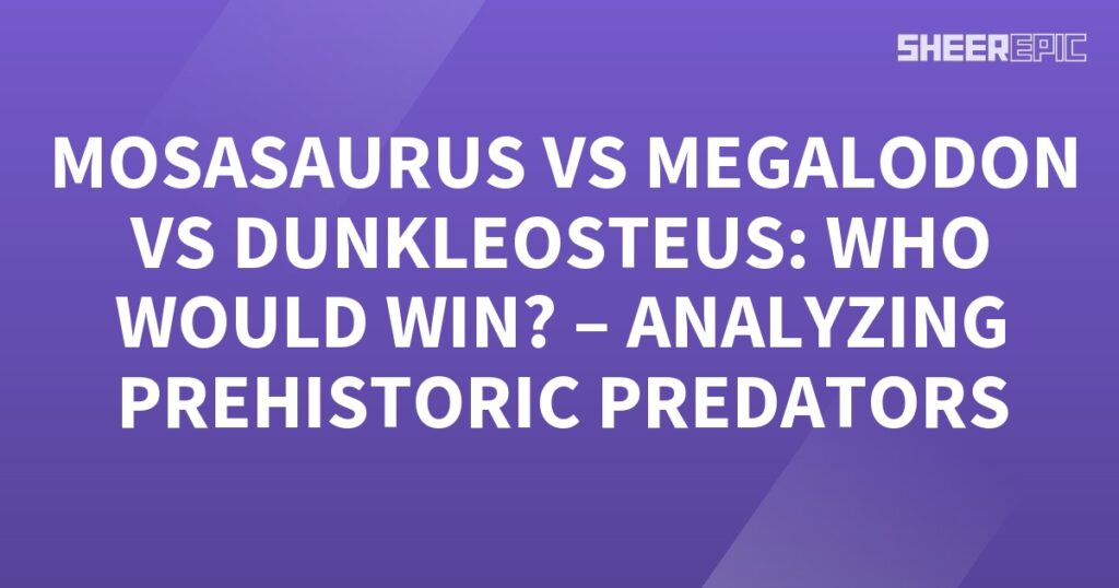 Analyzing the battle between Megalodon and Mosasaurus – determining the ultimate prehistoric predator.