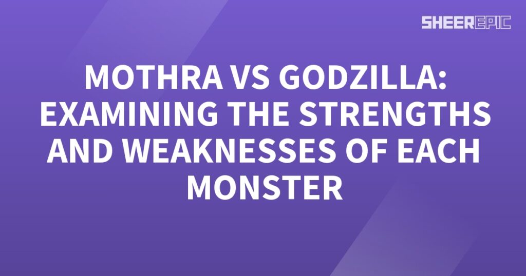 Mothra vs Godzilla - Analyzing their Strengths and Weaknesses.