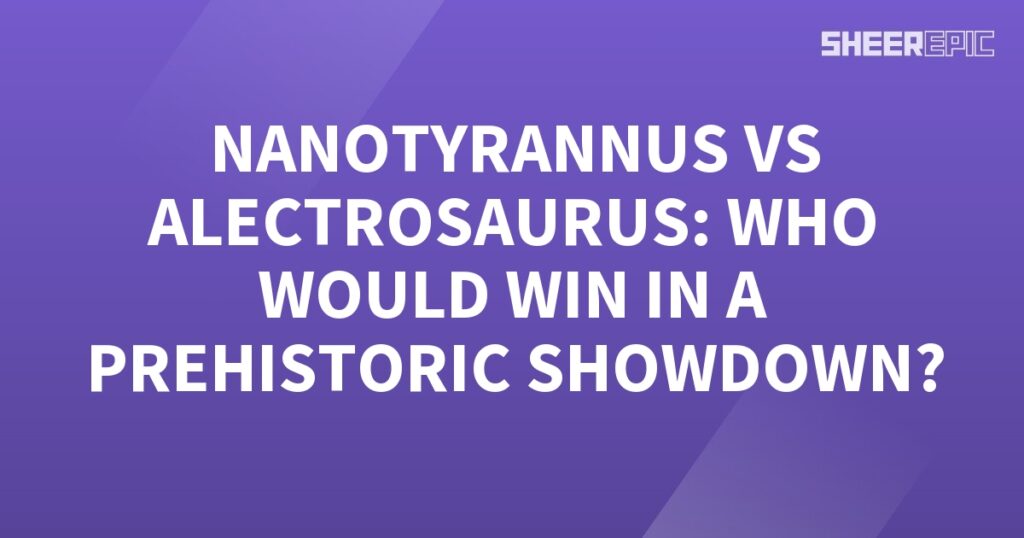 Nanotyrannus vs Alectrosaurus - a prehistoric showdown!