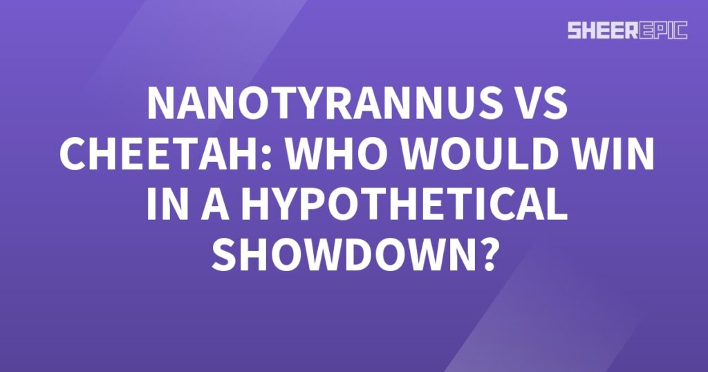 Nanotyrannus vs cheetah: Hypothetical showdown