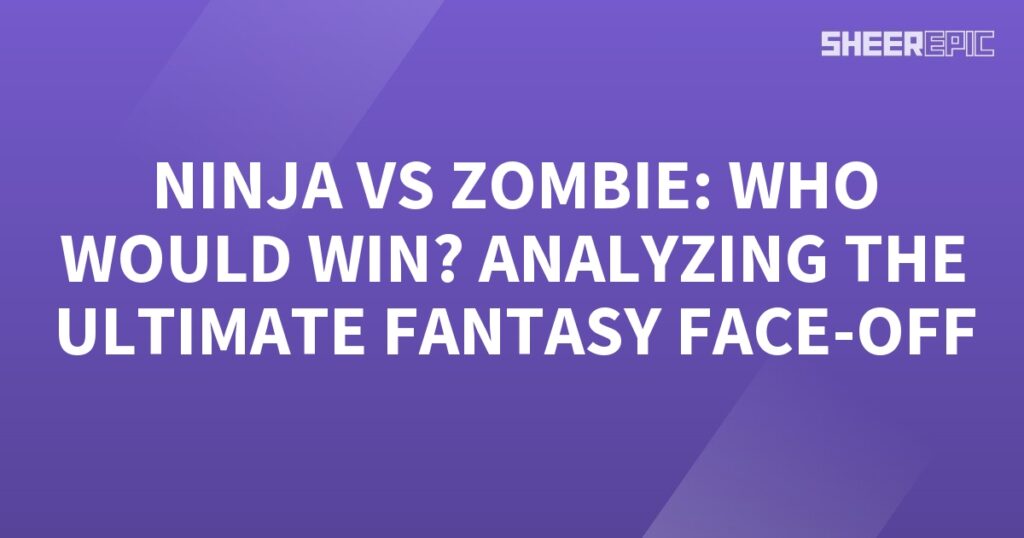 In this ultimate fantasy face off, we analyze the battle between a Ninja and a Zombie.