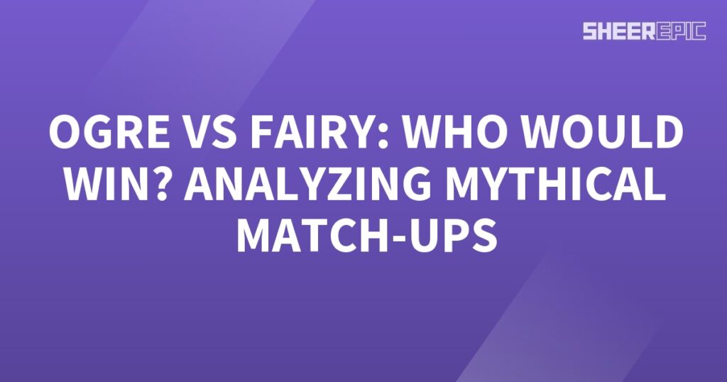 A purple background with the words Ogre vs Fairy, analyzing mythical match-ups.