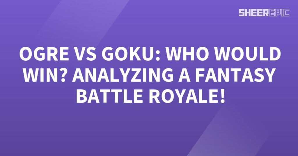 A purple background with the words "Goku vs Ogre" analyzing a fantasy battle royale.