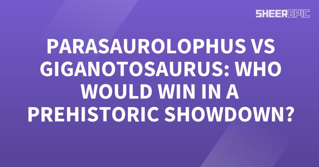 Parasaurolophus vs Giganotosaurus: Who would win the prehistoric showdown?