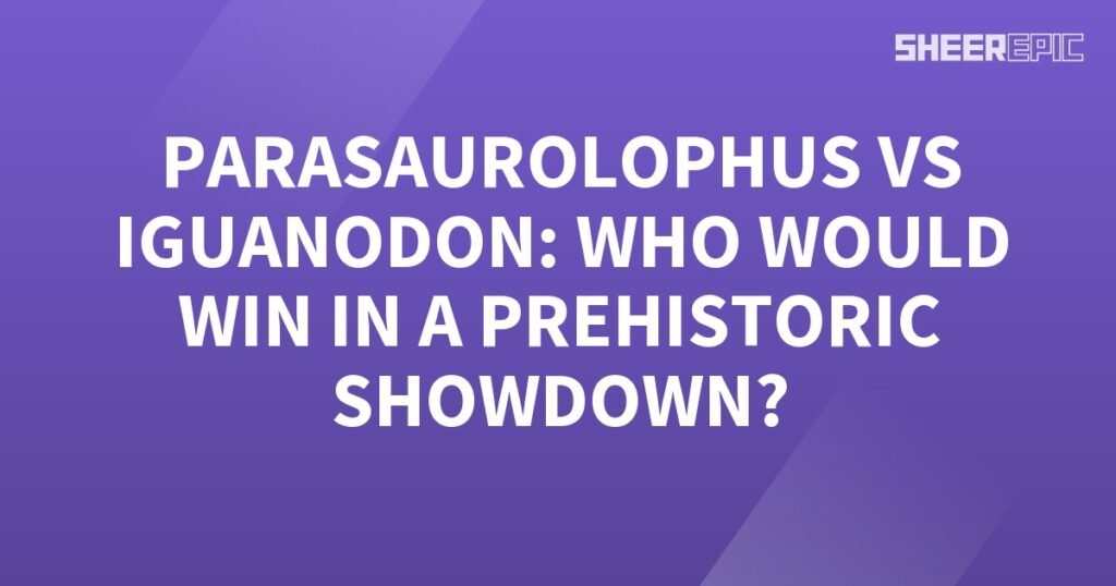 Parasaurolophus vs Iguanodon – an epic prehistoric showdown!