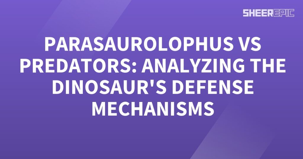 The defensive mechanisms of Parasaurolophus in its encounters with predators are analyzed.