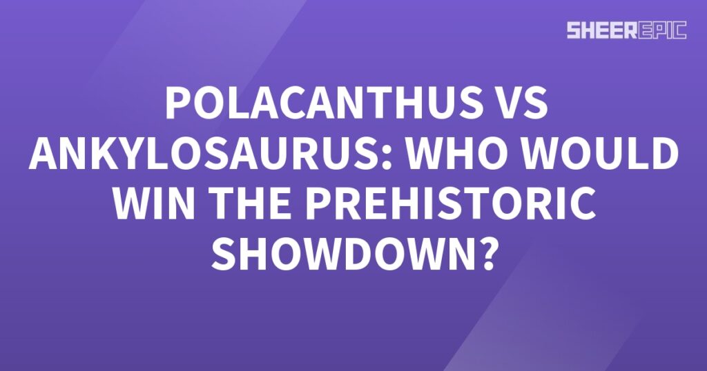 Who would win the prehistoric showdown between Polacanthus and Ankylosaurus?