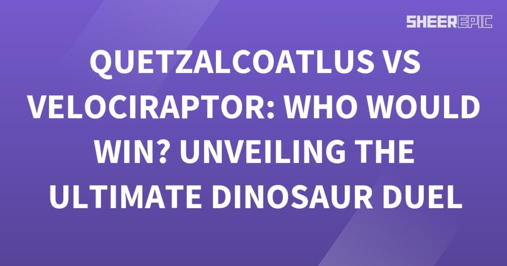 Who would win the ultimate dinosaur duel? Quetzalcoatlus vs Velociraptor