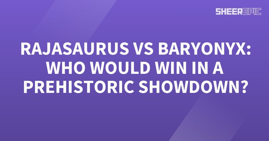 A purple background with the words Rajasaurus vs Baryonyx who would win in a prehistoric showdown?