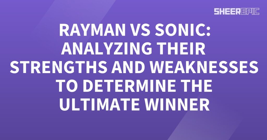 Analyzing the strengths and weaknesses of Rayman and Sonic to determine the ultimate winner.