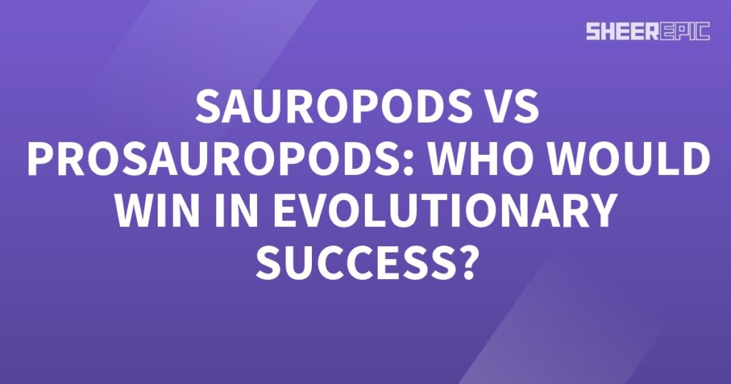 Prosauropods and sauropods, which would prevail in evolutionary success?