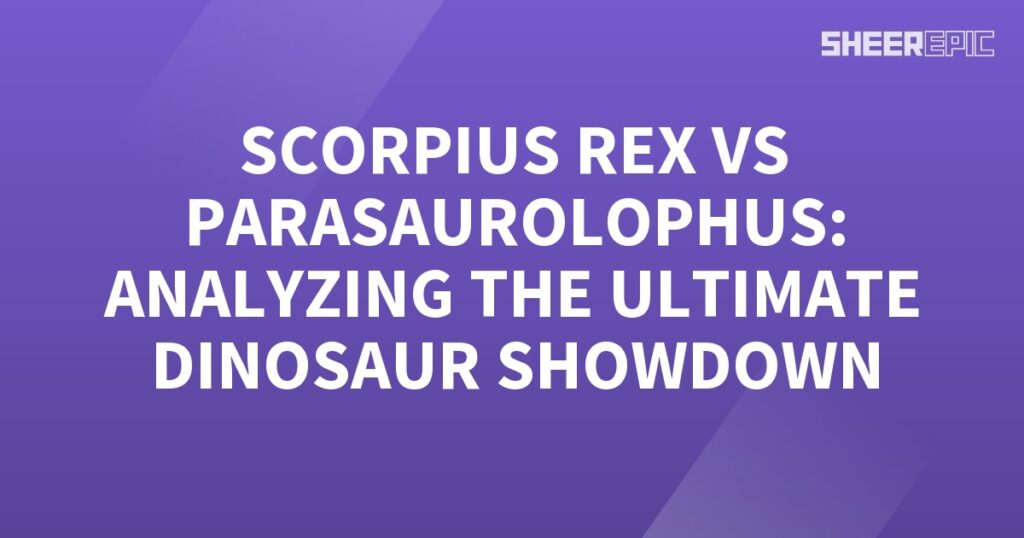 Scorpius Rex and Parasaurolophus: The Ultimate Dinosaur Showdown