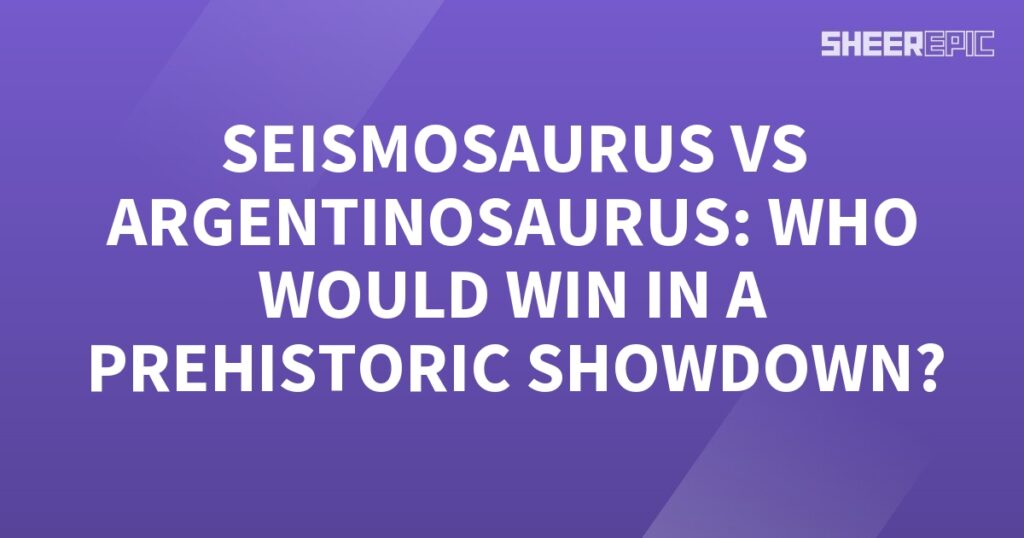 Seismosaurus vs Argentinosaurus - a legendary prehistoric showdown!