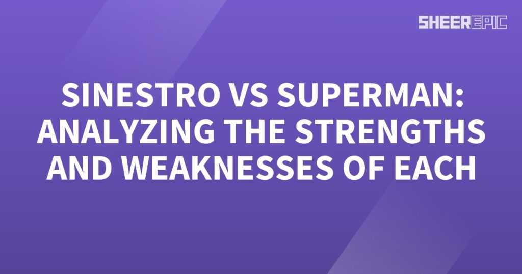 Sinestro and Superman: Analyzing Strengths and Weaknesses