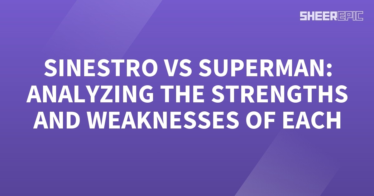 Sinestro Vs Superman Analyzing The Strengths And Weaknesses Of Each Sheer Epic 3413