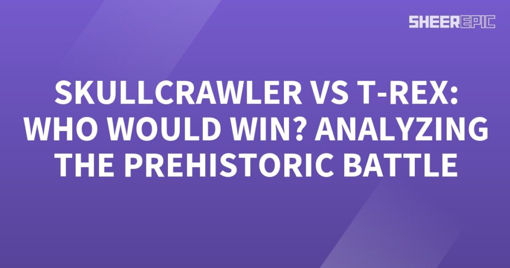 Who would win in the prehistoric battle between Skullcrawler and T-Rex? Let's analyze.