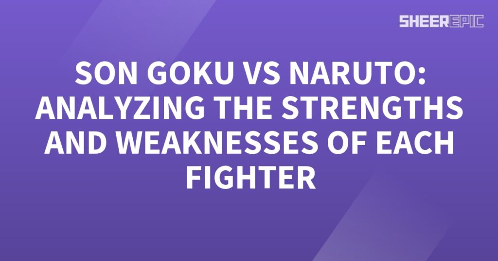 In this analysis, we'll compare the strengths and weaknesses of Son Goku and Naruto.