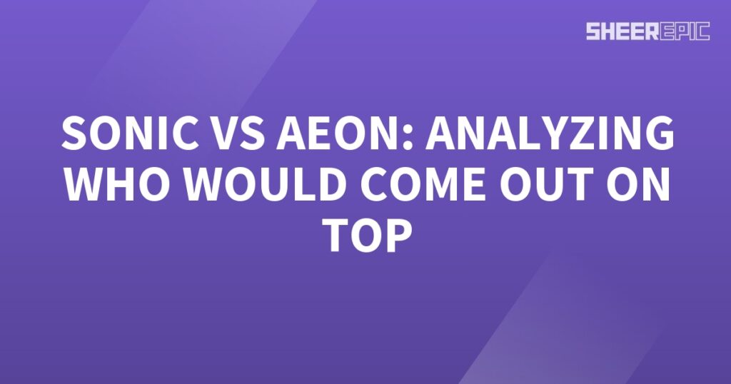 In this project, we will be analyzing the epic battle between Sonic and Aeon to determine who would come out on top.